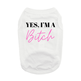 Yes I'm A Bitch Dog Shirt (Color: White, size: small)